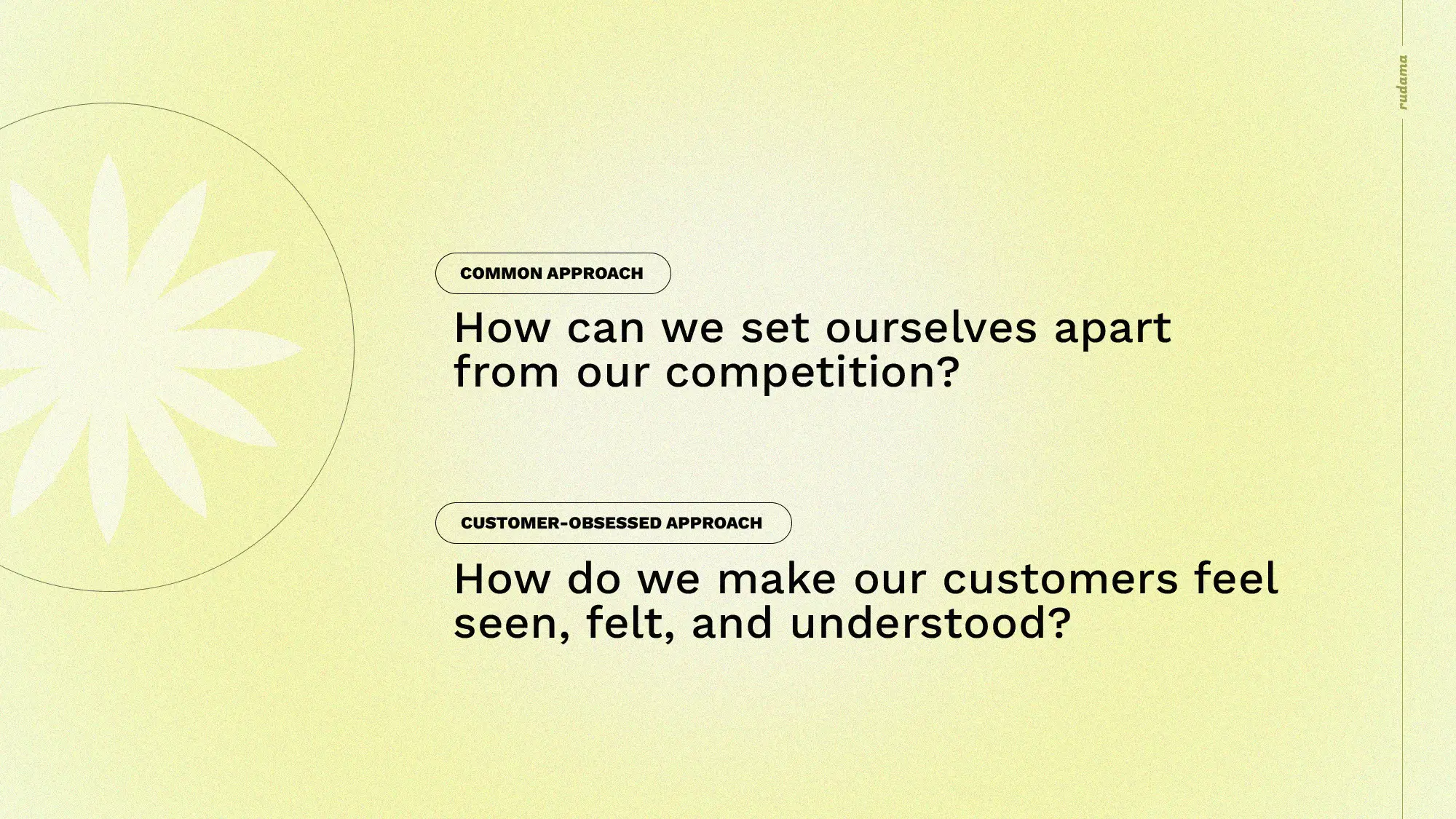 Ask how do we make our customers feel seen, felt, and understood instead